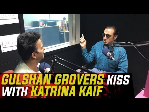 Gulshan Grover talks about his kiss with Katrina Kaif