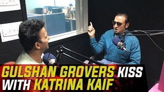 Gulshan Grover talks about his kiss with Katrina Kaif