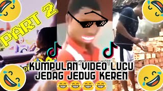 KUMPULAN VIDEO LUCU X JEDAG JEDUG KEREN😂😂 PART 2