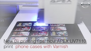 New uv printing tips: how APEX UV7110 print  phone cases with Varnish