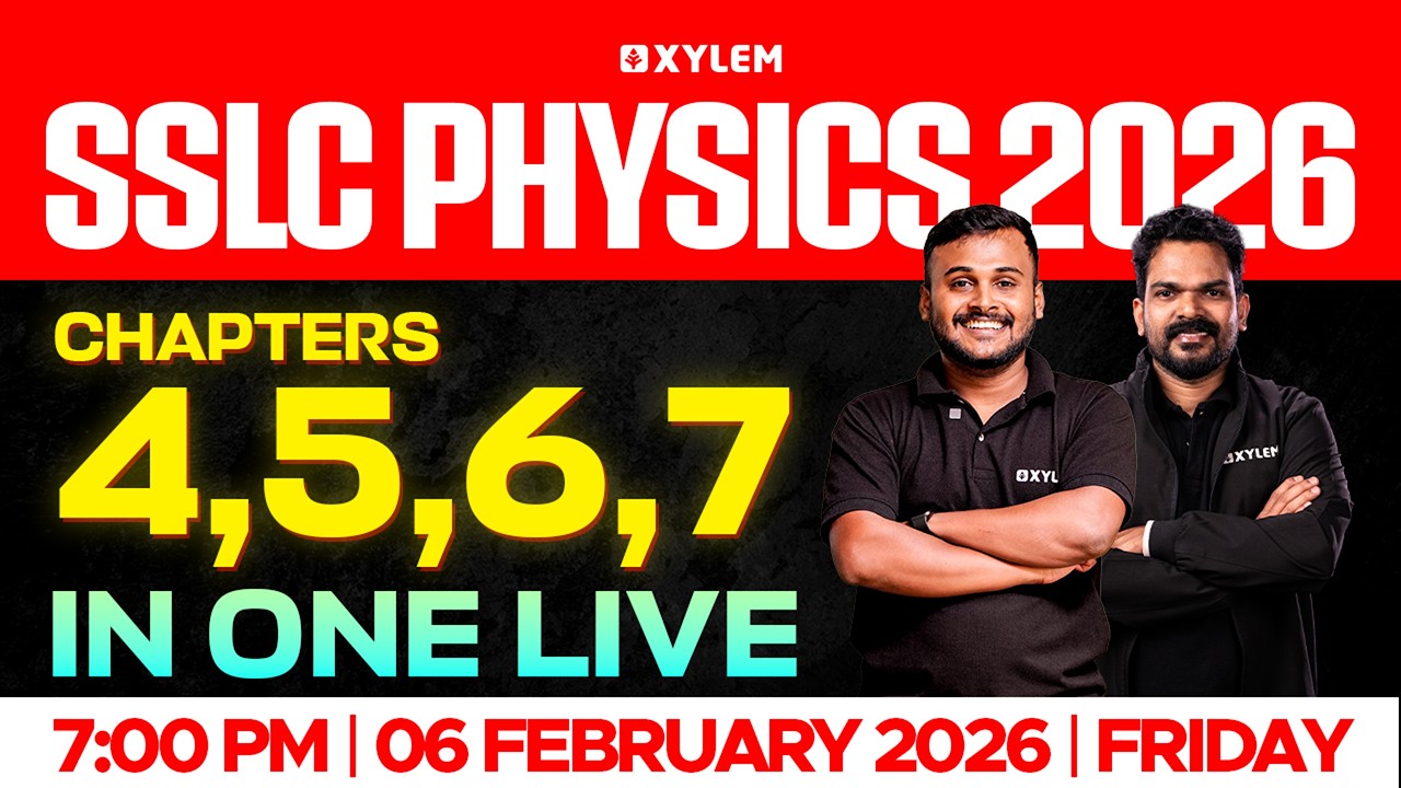 SSLC Physics 2026 | Chapters: 4, 5,6, 7 in One Live | Xylem SSLC