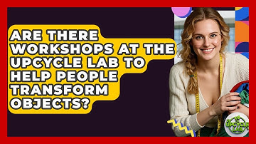 Are There Workshops at The Upcycle Lab to Help People Transform Objects? - The Upcycle Lab