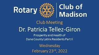 Rotary Club of Madison Feb 23 2022 Guest Speaker Dr. Patricia Tellez-Giron