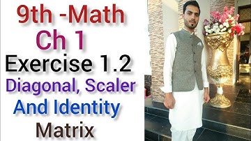 9th Class Maths Diagonal Matrix, Scalar Matrix And Identity Matrix Of Exercise 1.2, Lec #3- Math
