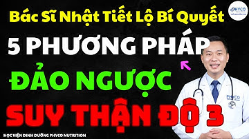 5 Phương Pháp Đảo Ngược Suy Thận Độ 3, Bác Sĩ Nhật Tiết Lộ Bí Quyết - Thói Quen Sống Thọ Số 124