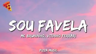 🍕MC Bruninho & Vitinho Ferrari - Sou Favela (Lyrics)