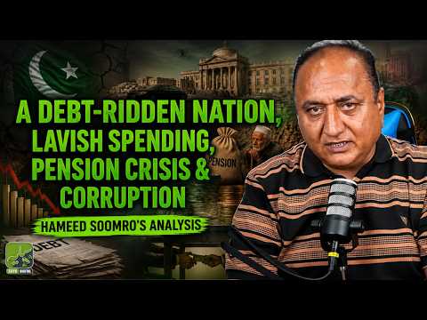 Pakistan's Debt Crisis Exposed Lavish Government Spending, Pension Burden & Corruption Hameed Soomro