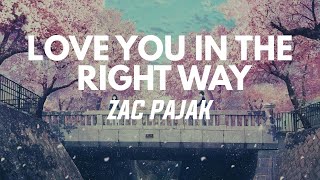Zac Pajak - Love You In The Right Way