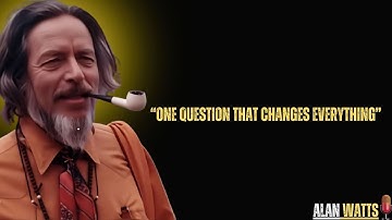 This One Question Will Change How You See Life Forever | Alan Watts