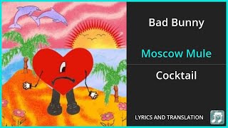 Bad Bunny - Moscow Mule Lyrics English Translation - Spanish and English Dual Lyrics  - Subtitles