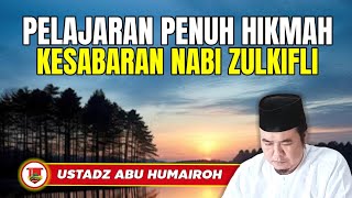 PELAJARAN PENUH HIKMAH KESABARAN NABI ZULKIFLI/USTADZ ABU HUMAIROH @KajianOnline744 