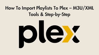How To Import Playlists To Plex – M3U/XML Tools & Step-by-Step screenshot 4