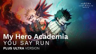 YOU SAY RUN - PLUS ULTRA VERSION (僕のヒーローアカデミア )
