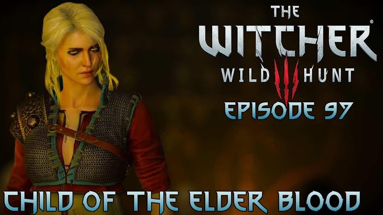 The Witcher 3 Episode 97 Child of the Elder Blood YouTube