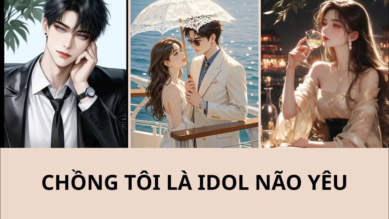 Full || CHỒNG TÔI LÀ IDOL NÃO YÊU || Ngược Tâm Radio
