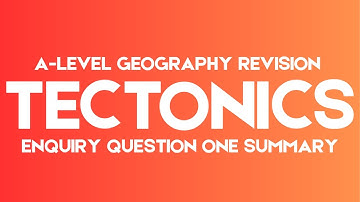 A-Level Geography - Tectonic Processes and Hazards EQ1 Summary