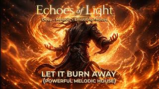 Let It Burn Away – Powerful Melodic House