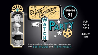 The Silent Comedy Watch Party ep. 91 - 4/2/23 - Ben Model and Steve Massa
