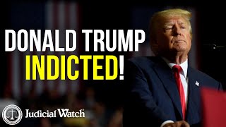 Judicial Watch alleges: OUTRAGE--TRUMP INDICTED—"Left Dems Want to Make Trump a Political Prisoner!"