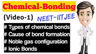 Chemical Bonding (Video-1) | Types Of Bonds,Cause,Ionic Bonds | NEET-IITJEE | Class 11th Chemistry