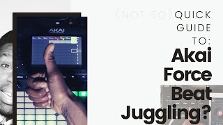 Akai Force Quick Guide: Original Beat Juggling?