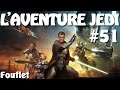 [SWTOR - Let's Play #51] L'aventure Jedi. Position de force (FR/FACECAM) Fouflet
