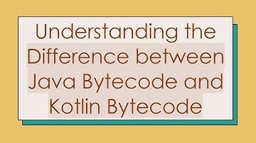 Understanding the Difference between Java Bytecode and Kotlin Bytecode