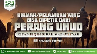 Fikih Sirah Nabawiyah : Hikmah Yang Bisa Dipetik Dari Perang Uhud ( hal 319-414)