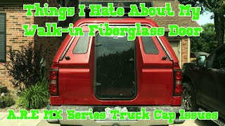 THINGS I HATE ABOUT MY WALKIN FIBERGLASS DOOR | A.R.E MX Series Truck Cap Issues | Truck Camp Gear