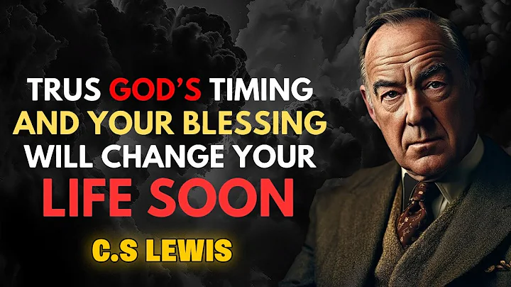Trust GODS Timing, And The Blessing Will Transform Your Life - Grateful to GOD - CS Lewis Inspired