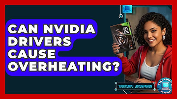 Can Nvidia Drivers Cause Overheating? - Your Computer Companion