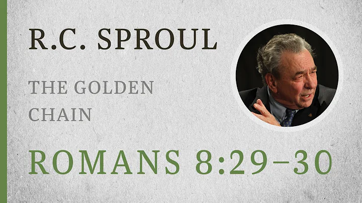 The Golden Chain (Romans 8:29–30) — A Sermon by R.C. Sproul
