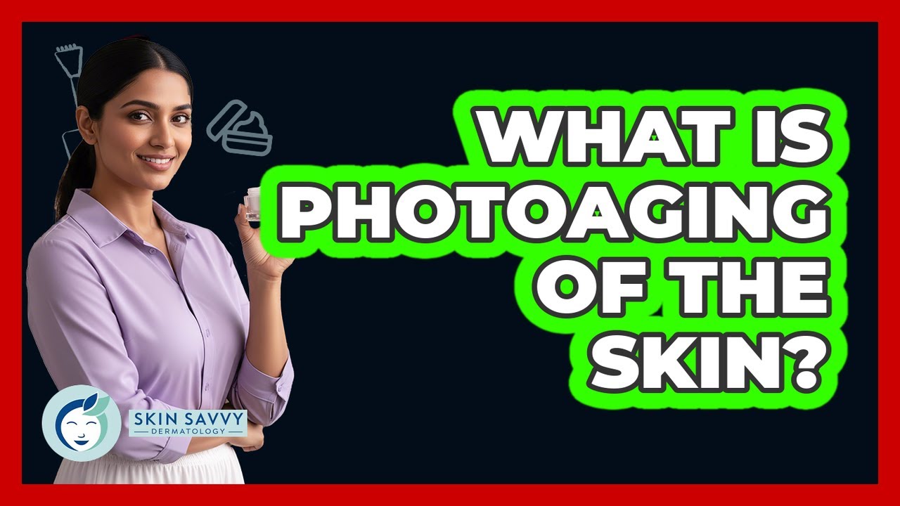 What Is Photoaging of the Skin?