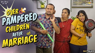 Over Pampered Children After Marriage | Irresponsible Kids | EP-180 | SKJ Talks | Family Short film