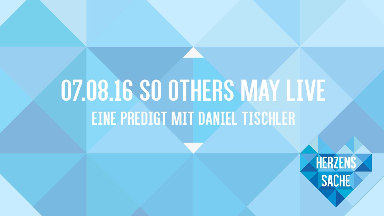 So others may live Daniel Tischler (ICF München Videopodcast) YouTube