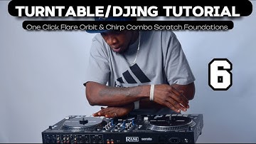 Turntable / Djing Tutorial Part 6 - ONE CLICK FLARE ORBIT / CHIRP COMBO SCRATCH FOUNDATIONS