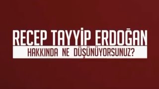 Recep Tayyip Erdoğan Hakkında Ne Düşünüyorsunuz?