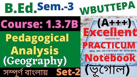 B.Ed. 3rd Sem. Geography Pedagogical Analysis Practicum / Course:1.3.7B / BSAEU / WBUTTEPA