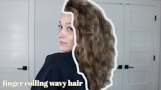 Finger coiling my wavy hair! wow, I have some thoughts to share 