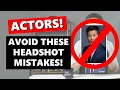 3 Actor Headshot Tips: Fix These Acting Headshot Mistakes Today!