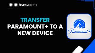 How to Transfer Paramount+ to a New Device (Easy Setup Guide 2026)