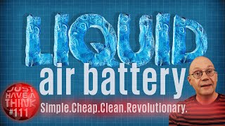 Liquid Air Batteries. Literally energy from thin air. Seriously. Literally!