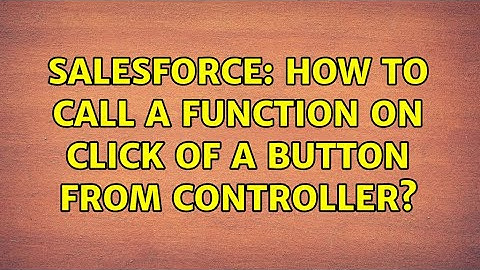 Salesforce: How to call a function on click of a button from controller?