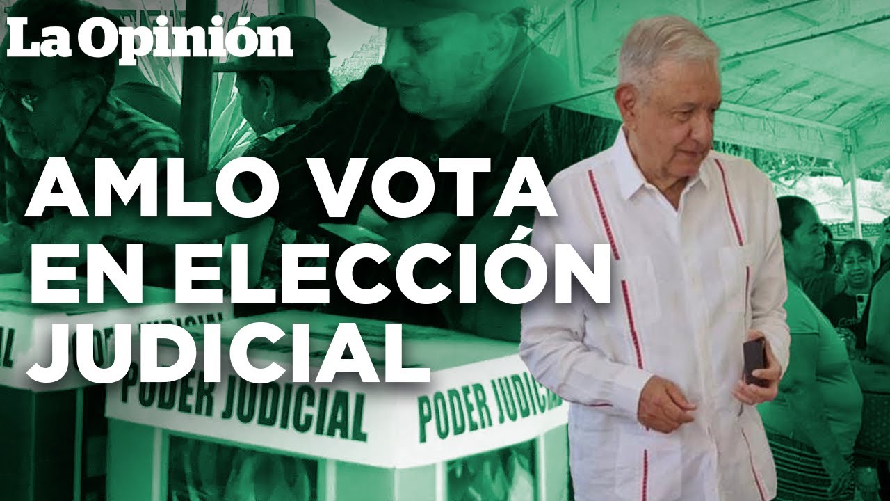 AMLO reaparece para votar en histórica elección al Poder Judicial de ...