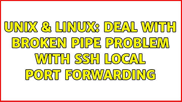Unix & Linux: Deal with broken pipe problem with ssh local port forwarding
