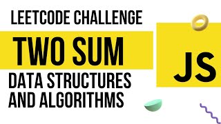 DATA STRUCTURES AND ALGORITHMS:JAVASCRIPT LEETCODE TWO SUM SOLUTION. OPTIMIZED METHOD.