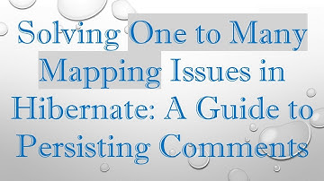 Solving One to Many Mapping Issues in Hibernate: A Guide to Persisting Comments