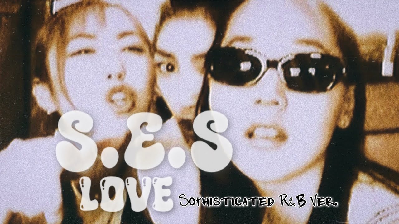 S.E.S. - Love (러브) | (Sophisticated R&B Remix)