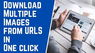How to download multiple images from URLs in one click | एक क्लिक में सारी फ़ोटो सेव करे