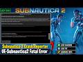 Fix Subnautica 2 An Unreal Process Has Crashed | UE-Subnautica2 Fatal Error